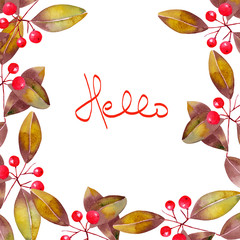 Wreath (frame) of branches with the red berries and leaves painted in watercolor on a white background, greeting card, decoration postcard or invitation with inscription "Hello"