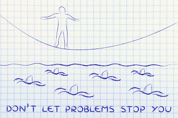 man on tightrope over sharks, with text Don't let your problems