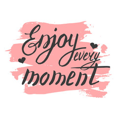 Enjoy every moment. Hand lettering