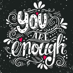 You are enough. Inspirational love quote. Hand drawn vintage ill