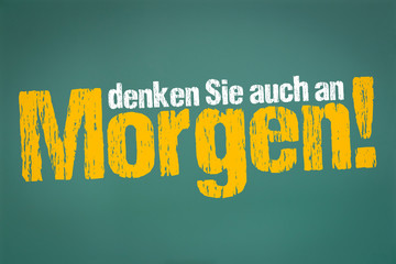 denken Sie auch an Morgen!