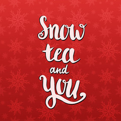 Fototapeta na wymiar Handwritten quote - Snow tea and you. Valentine's day vector card
