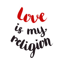 Love is my religion. Valentines day card. Vector handwriting quote