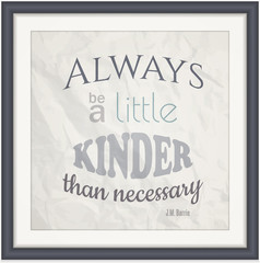 Always Be A Little Kinder Than Necessary