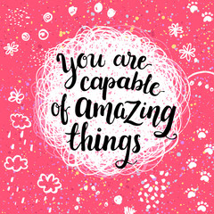 You are capable of amazing things. Creative calligraphic inspiration quote.