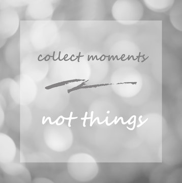 Collect moments not things : Quotation