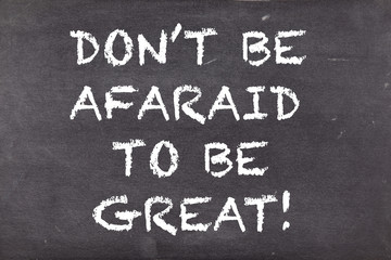 Fototapeta na wymiar Don't be afaraid to be great, business motivational slogan