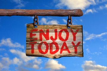 Enjoy today motivational phrase sign