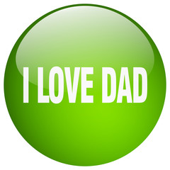 i love dad green round gel isolated push button