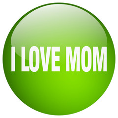 i love mom green round gel isolated push button