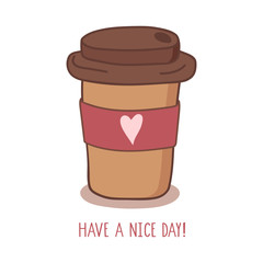 Hand drawn coffee to go cup with heart and have a nice day lettering