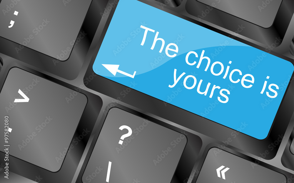 Poster the choice is yours. computer keyboard keys with quote button. inspirational motivational quote. sim