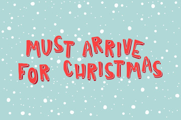 Must Arrive For Christmas on a light blue background with snowflakes