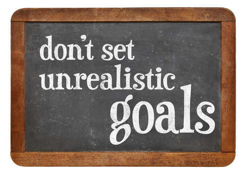 Do Not Set Unrealistic Goals