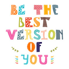 Be the best version of you. Hand drawn lettering with cute decor