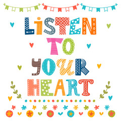 Listen to your heart. Inspirational motivational quote. Cute han