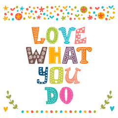 Love what you do. Hand drawn inspirational and motivating phrase