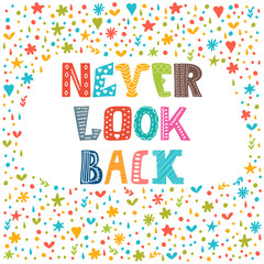 Never look back. Lettering design. Conceptual handwritten quote.