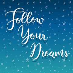 Follow your dreams. Hand lettering inspirational quote.