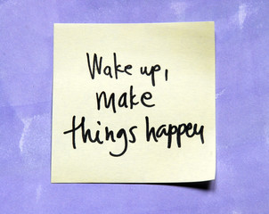 wake up and make things happen