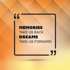 Memories Take Us Back Dreams Take Us Forward! - Inspirational Quote, Slogan, Saying on an Abstract Yellow Background