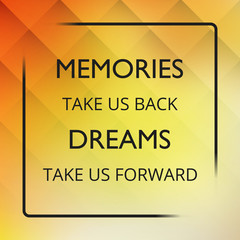 Memories Take Us Back Dreams Take Us Forward! - Inspirational Quote, Slogan, Saying on an Abstract Yellow Background