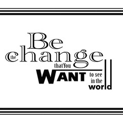 Be The Change Quote