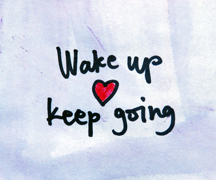 wake up and keep going