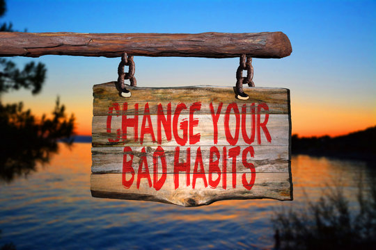 Change your bad habits motivational phrase sign