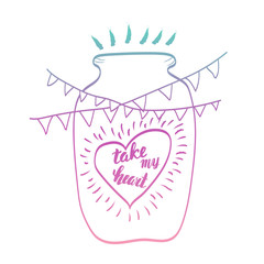 Take my heart. Calligraphic phrase. Heart in a jar. Garland flags. Lettering