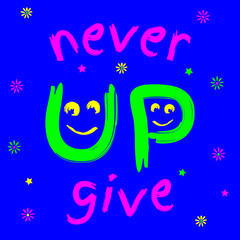 Never Give Up, Typography Graphics. Conceptual handwritten phrase Never give up. Girls T-shirt. Hand drawn tee graphic. Original wear. Motivational quote, Printing Design for poster, t shirt or card