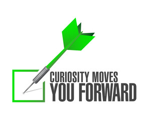 Curiosity moves you forward check dart sign