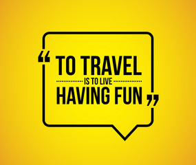 to travel is to live having fun comment