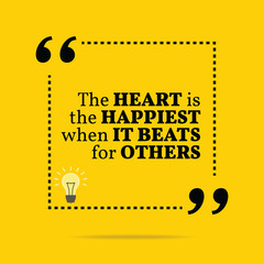Inspirational motivational quote. The heart is the happiest when