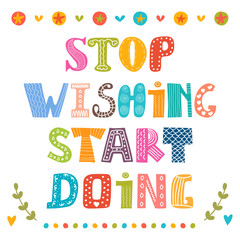 Stop wishing start doing. Inspirational motivational poster, quo