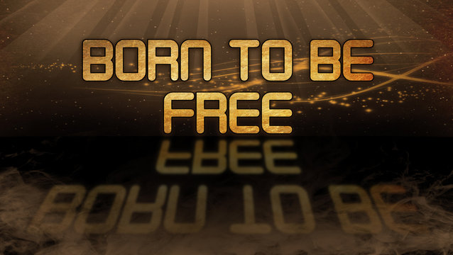 Gold Quote - Born To Be Free