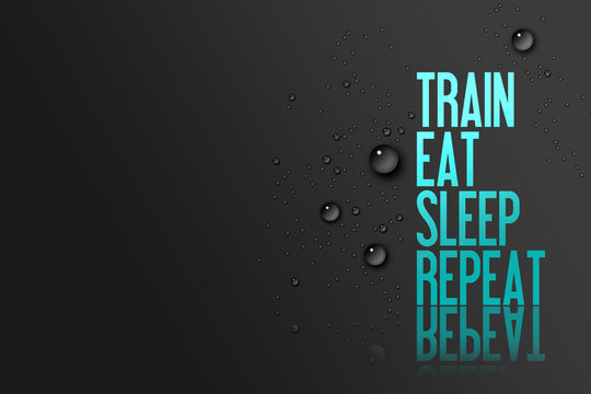 Train - Eat - Sleep - Repeat - Fitness Motivation