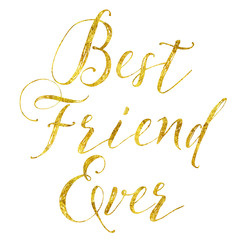 Best Friend Ever Gold Faux Foil Metallic Glitter Quote Isolated