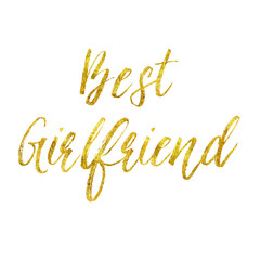 Best Girlfriend Gold Faux Foil Metallic Glitter Quote Isolated W