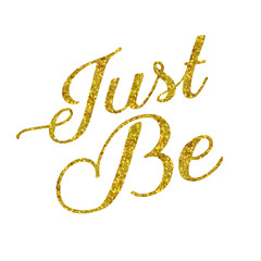 Just Be Gold Faux Foil Glitter Metallic Quote Isolated on White