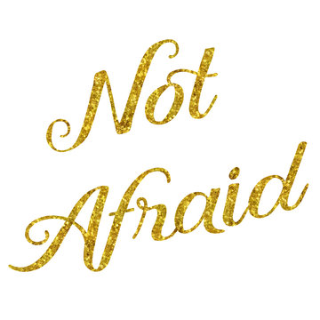 Not Afraid Gold Faux Foil Glitter Metallic Courage Quote Isolate