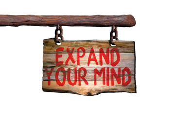 Expand your mind motivational phrase sign