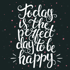 Today is the perfect day to be happy. Hand drawn typography post