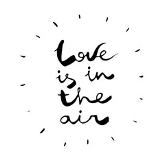 hand drawn vector illustration with text Love Is In The Air