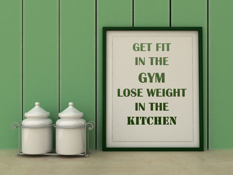 Motivation words get Fit in Gym, lose Weight in the Kitchen. Diet, Sport, fitness, healthy lifestyle concept. Inspirational quote.Home decor wall art. Scandinavian style home interior decoration