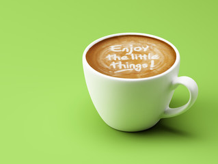 Enjoy the Little Things Coffee Cup Concept isolated on green bac