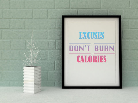 Sport, fitness, weight loss, motivation Excuses don't burn Calories. Inspirational quotation. Going forward, Self development concept. Home decor art.