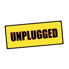 UNPLUGGED wording on rectangular signs