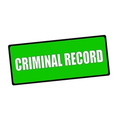 criminal record wording on rectangular Green signs