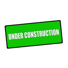under construction wording on rectangular Green signs